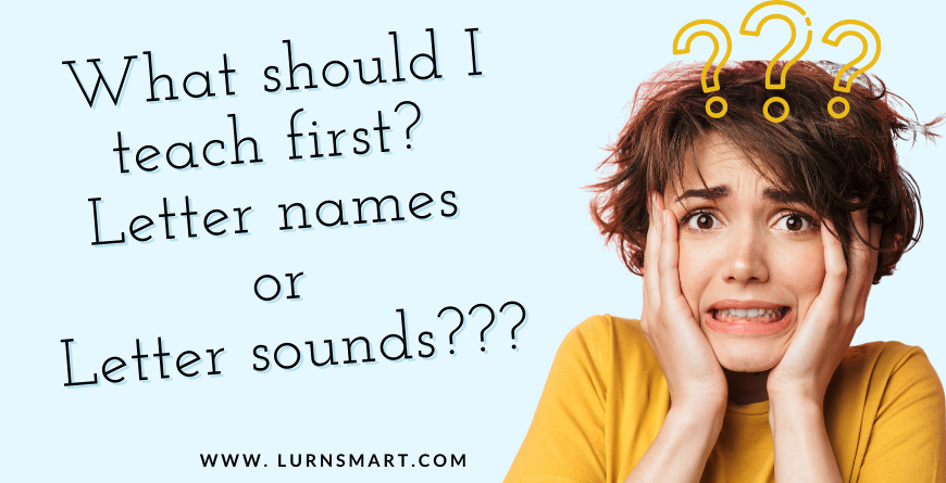 Should I teach letter names or letter sounds first?